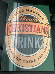 Should Christians Drink? The Case for Total Abstinence (Used Copy)