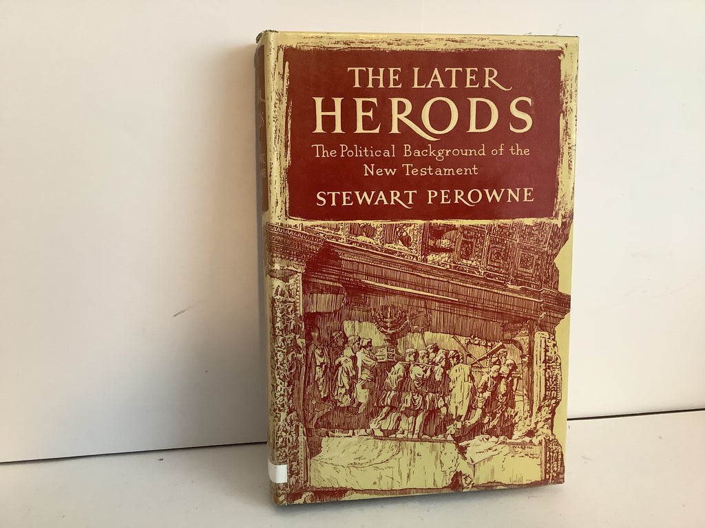 The Later Herods: Political Background of the New Testament (John Gowan Collection)