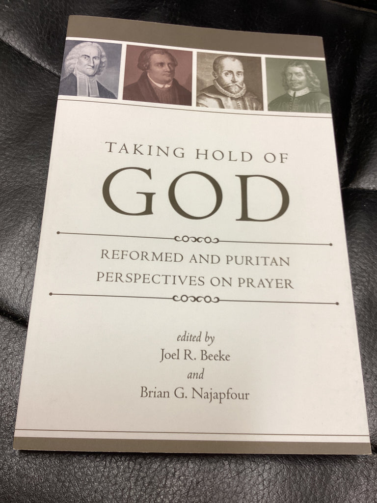 Taking Hold of God: Reformed and Puritan Perspectives on Prayer (Used Copy)