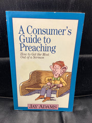 A Consumer's Guide to Preaching - How to get the most out of a Sermon (Used Copy)
