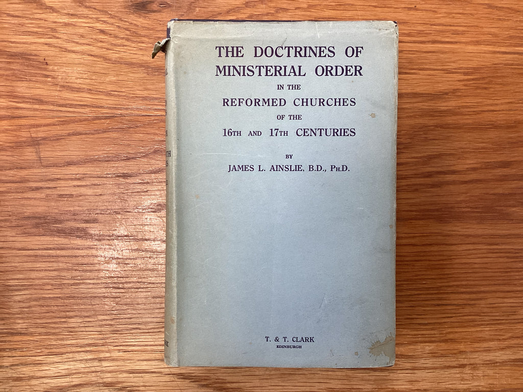 The Doctrines of Ministerial Order in the Reformed Churches of the 16th &17th Centuries (The John Gowan Collection)