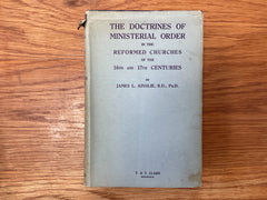 The Doctrines of Ministerial Order in the Reformed Churches of the 16th &17th Centuries (The John Gowan Collection)
