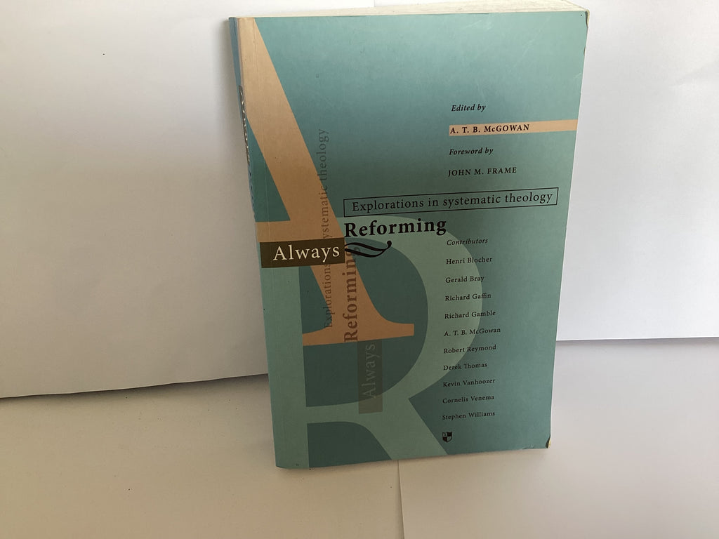 Always Reforming: Explorations in Systematic Theology (John Gowan Collection)