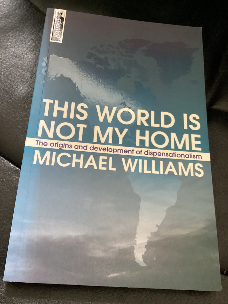 This World Is Not My Home: The Origins and Development of Dispensationalism (Used Copy)