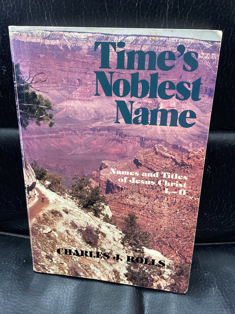 Time's Noblest Name - Names and Titles of Jesus Christ L-O (Used Copy)