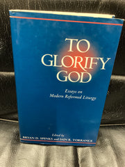 To Glorify God: Essays on Modern Reformed Liturgy (Used Copy)