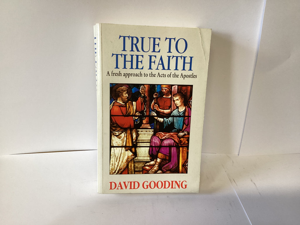 True to Faith: A Fresh Approach to the Acts of the Apostles (John Gowan Collection)