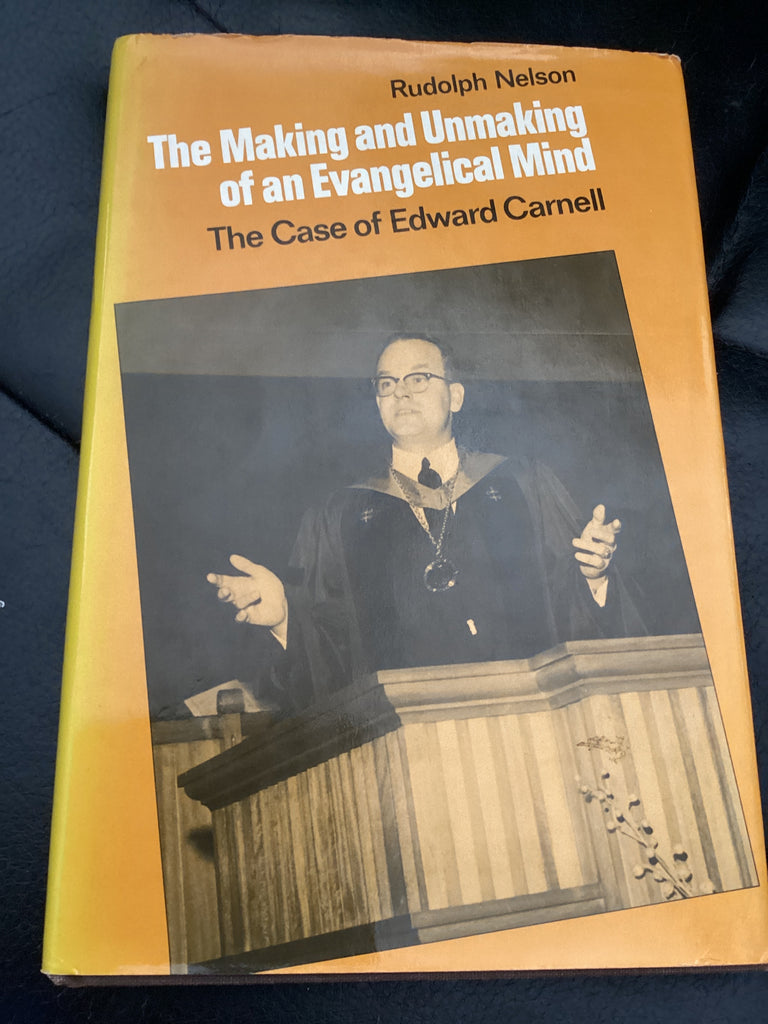 The Making and Unmaking of an Evangelical Mind: The Case of Edward Carnell (Used Copy)