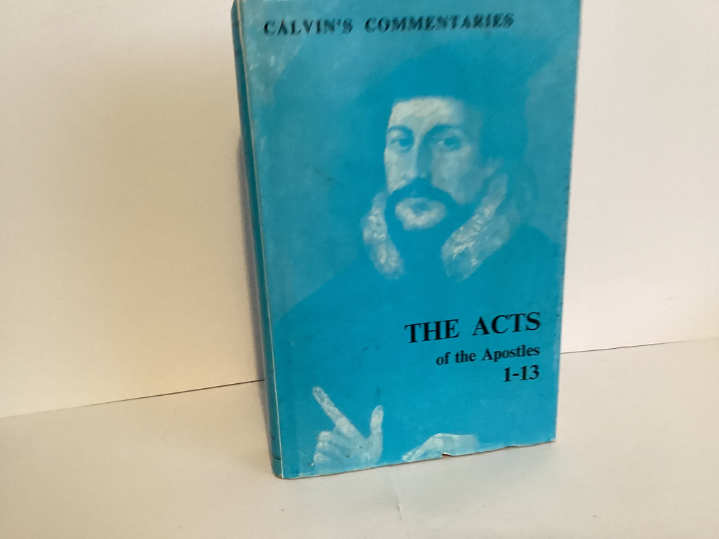 The Acts of the Apostles: Chapters 1-13 (Calvin’s Commentary) (John Gowan Collection)