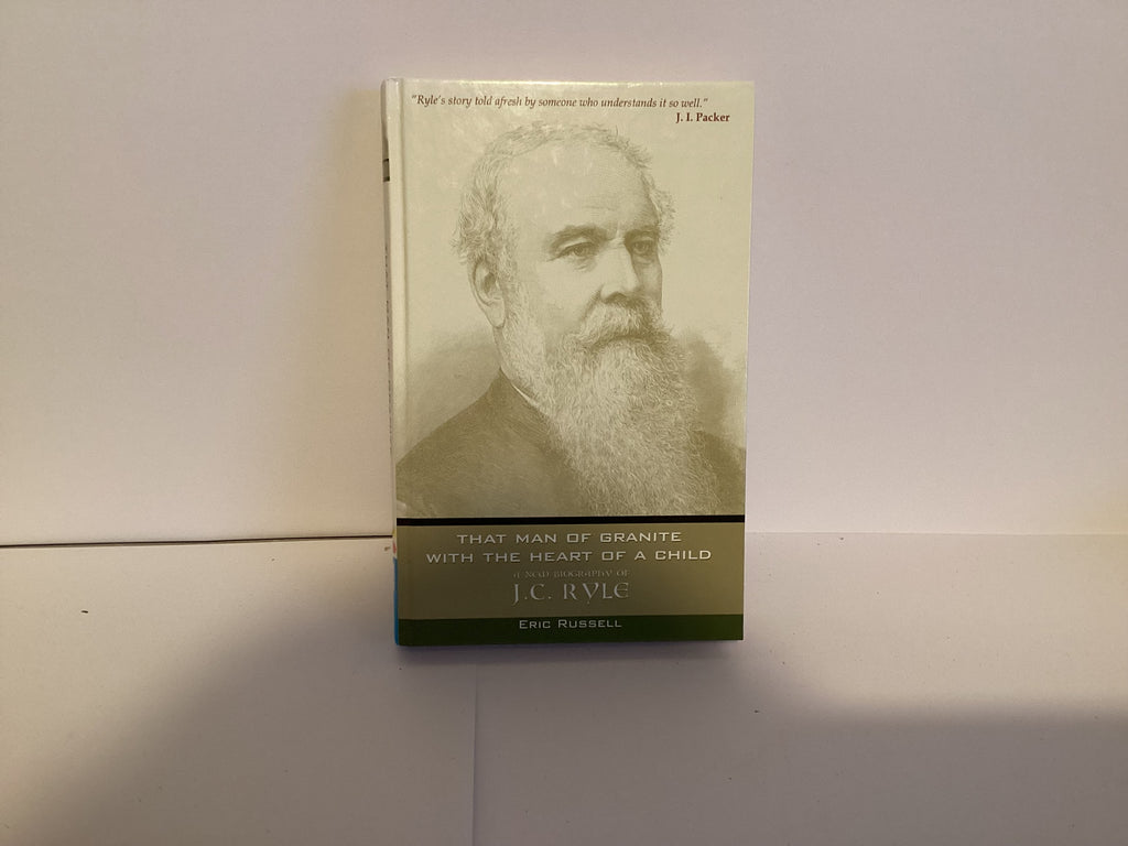 The Man of Granite with the Heart of a Child: A New Biographyof J. C. Ryle (John Gowan Collection)