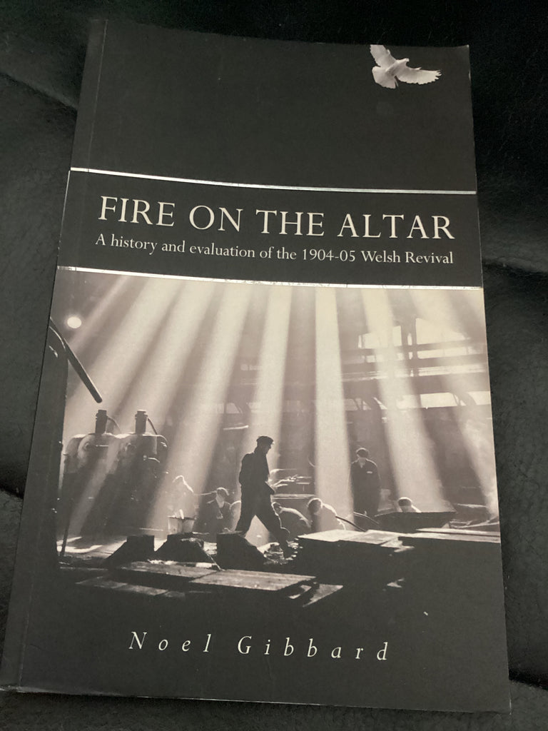 Fire on the Altar - A history and evaluation of the 1904-05 Welsh Revival (Used Copy)