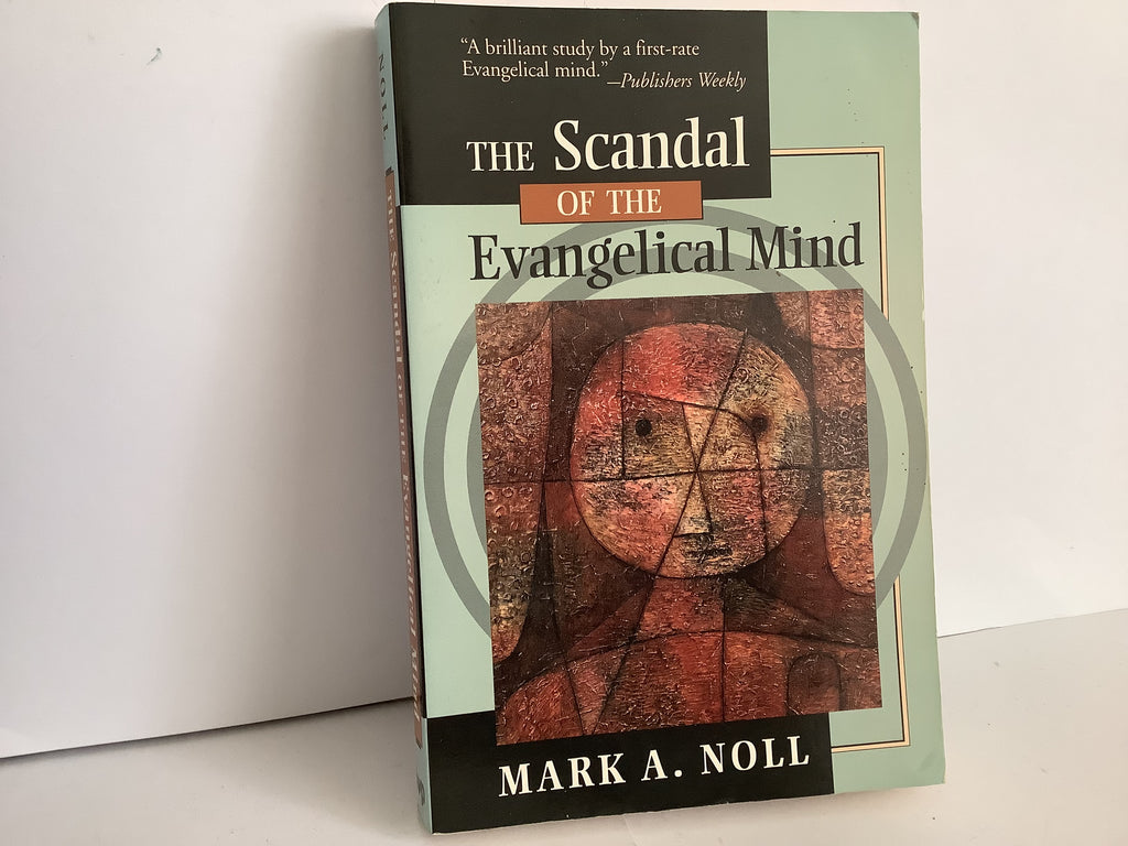 The Scandal of the Evangelical Mind (John Gowan Collection)