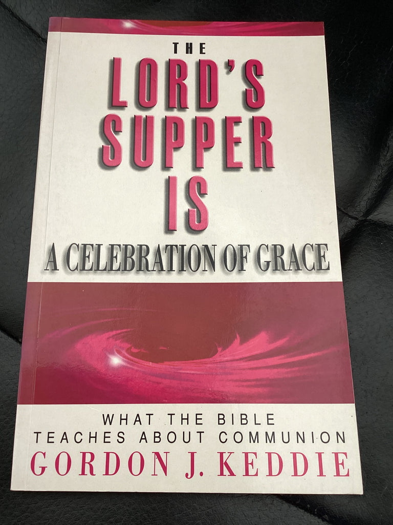 The Lord's Supper is A Celebration of Grace - What the Bible teaches about Communion (Used Copy)