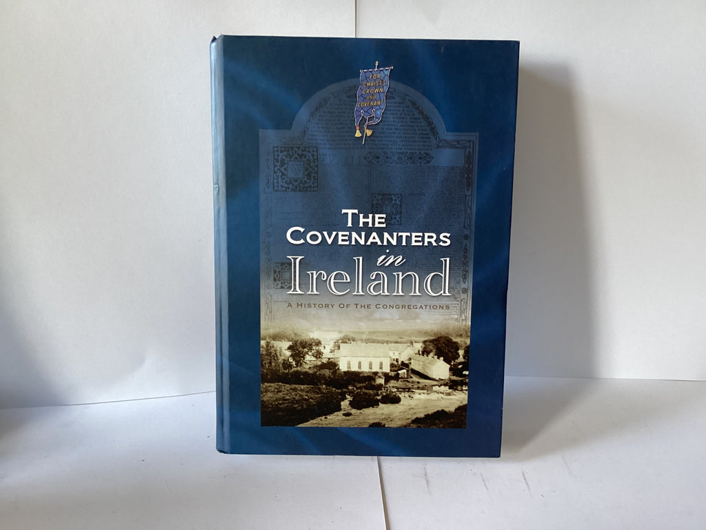 The Covenanters in Ireland: A History of the Congregations (John Gowan Collection)