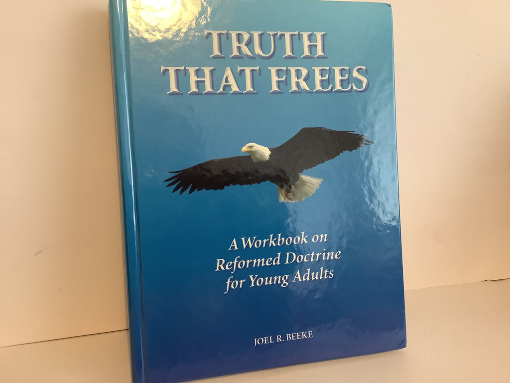 Truth That Frees: A Workbook on Reformed Doctrine for Young Adults (John Gowan Collection)