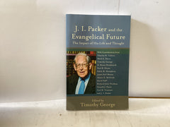 J.I. Packer and the Evangelical Future - The Impact of his life and Thought (The John Gowan Collection)