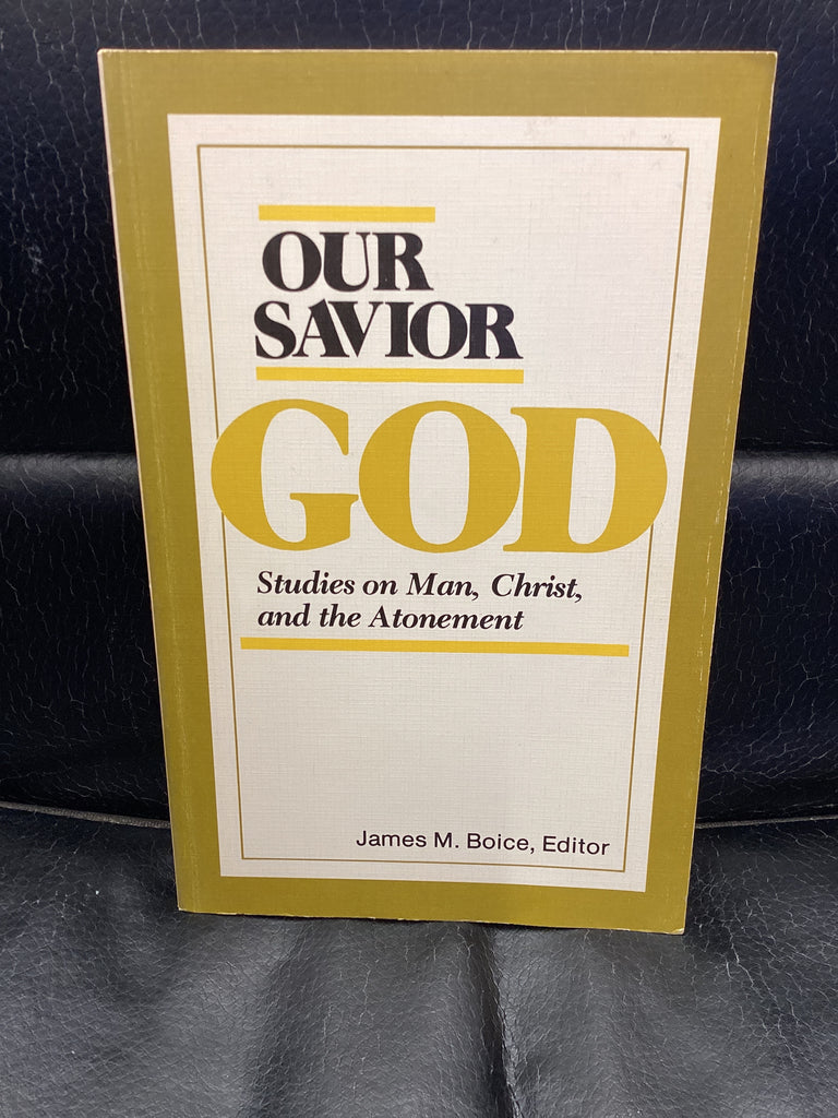 Our Savior God - Studies on Man, Christ and the Atonement (Used Copy)