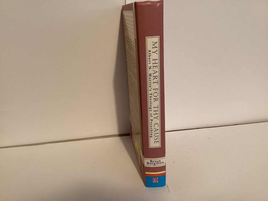 My Heart for Thy Cause: Albert N. Martin’s Theology of Preaching (John Gowan Collection)