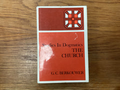 Studies in Dogmatics - The Church (The John Gowan Collection)
