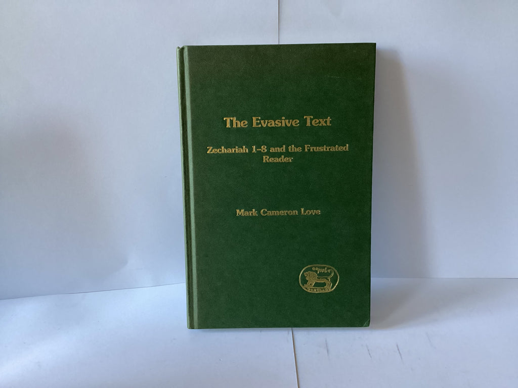 The Evasive Text: Zechariah 1-8 and the Frustrated Reader (John Gowan Collection)