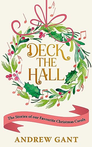 Deck The Hall: The Stories Of Our Favourite Christmas Carols