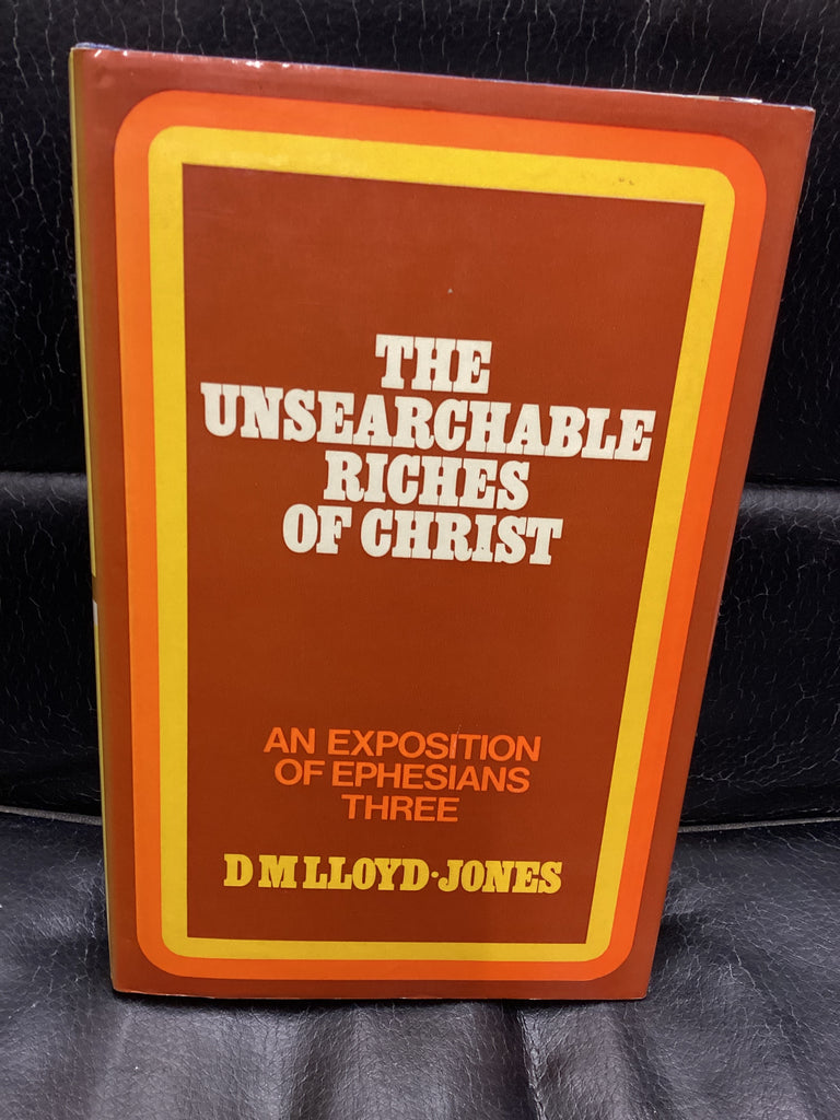 The Unsearchable Riches of Christ: An Exposition of Ephesians Three (Used Copy)