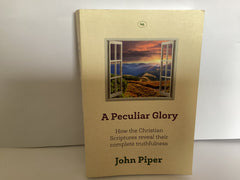 A Peculiar Glory: How the Christian Scriptures reveal their Complete Truthfulness (John Gowan Collection)