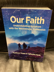 Our Faith - Understanding Scripture with the Westminster Confession (Used Copy)