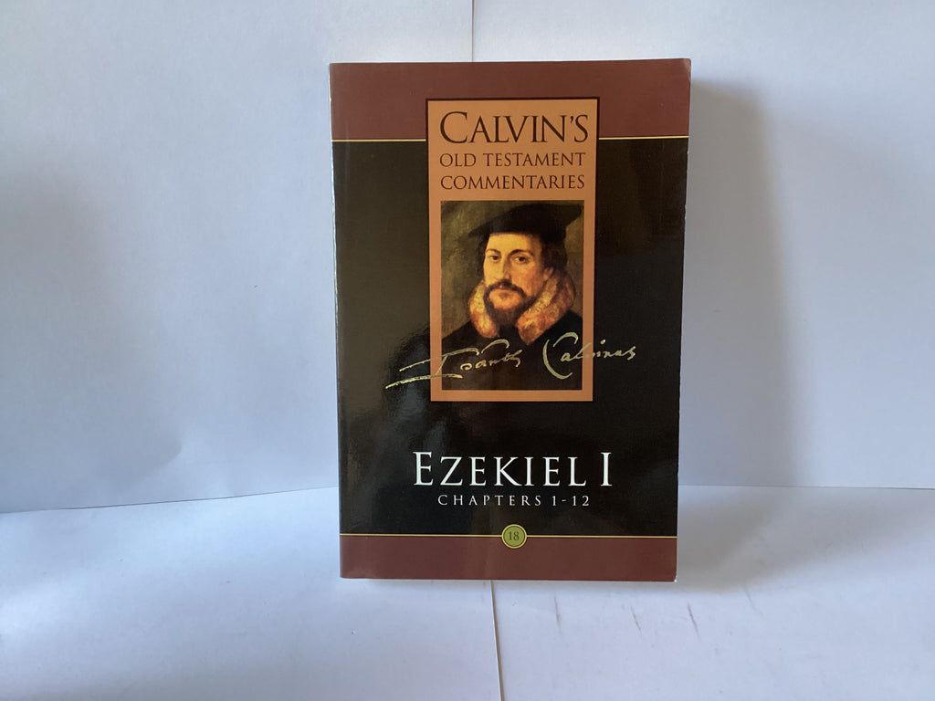 Calvin’s Old Testament Commentaries, Volume 18: Ezekiel 1, Chapters 1-12 (John Gowan Collection)