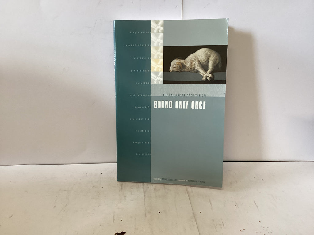 Bound only Once - The Failure of Open Theism ( The John Gowan Collection)