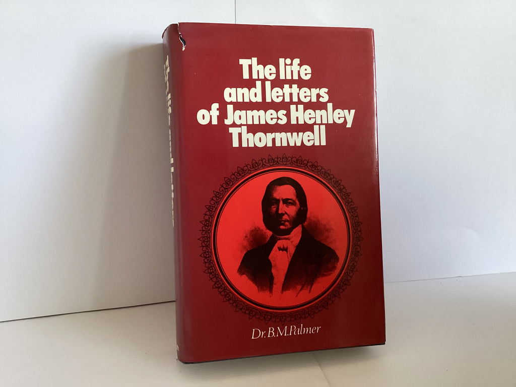 The life and letters of James Henley Thornwell (John Gowan Collection)