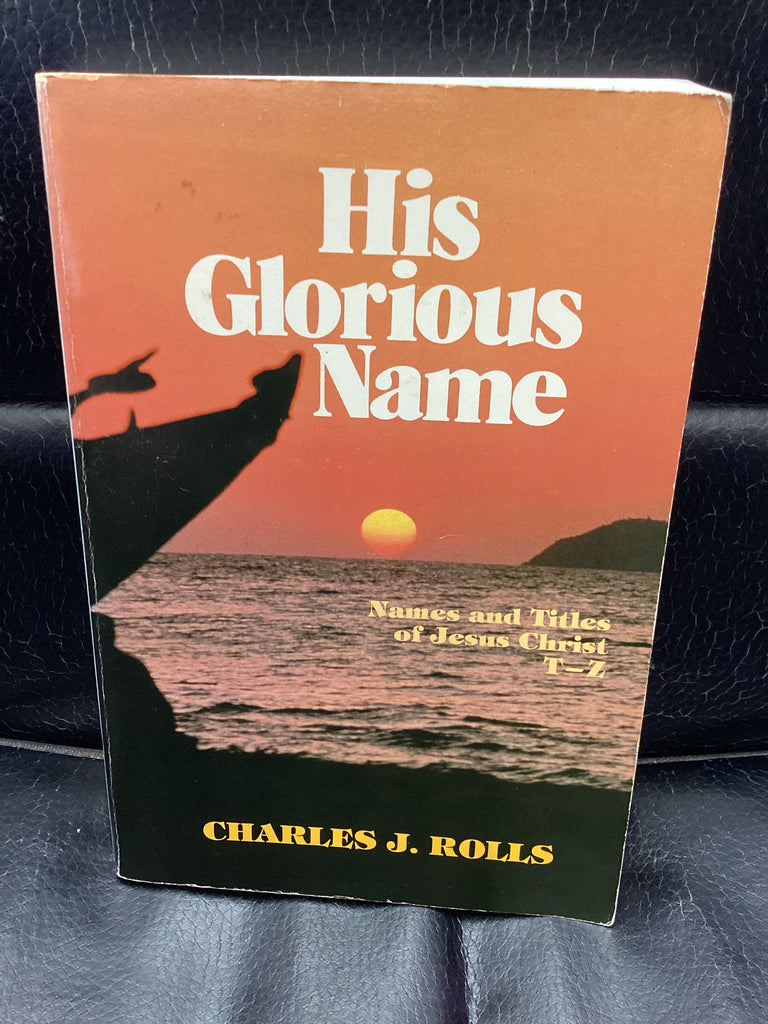 His Glorious Name - Names and Titles of Jesus Christ T-Z (Used Copy)