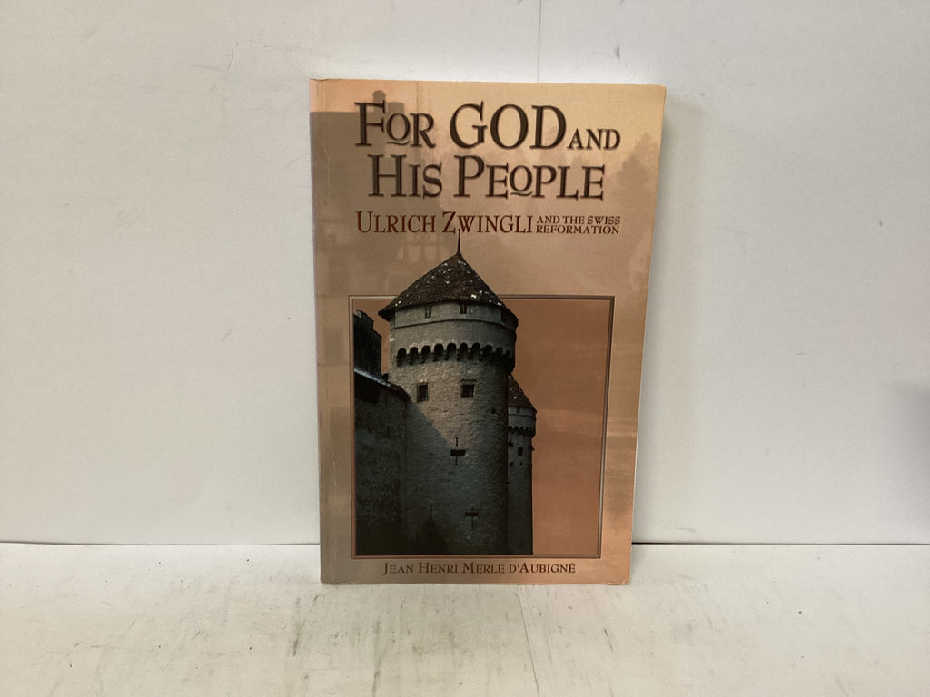 For God and His People - Ulrich Zwingli and the Swiss Reformation (The John Gowan Collection)