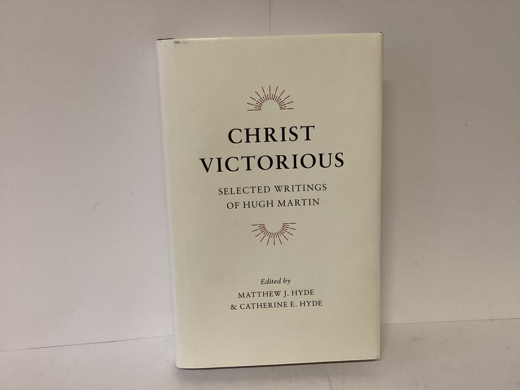 Christ Victorious: Selected Writings of Hugh Martin (John Gowan Collection)