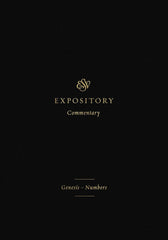 ESV Expository Commentary: Genesis–Numbers (Volume 1)