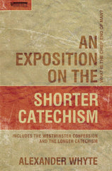 An Exposition on the Shorter Catechism: What is the Chief End of Man?