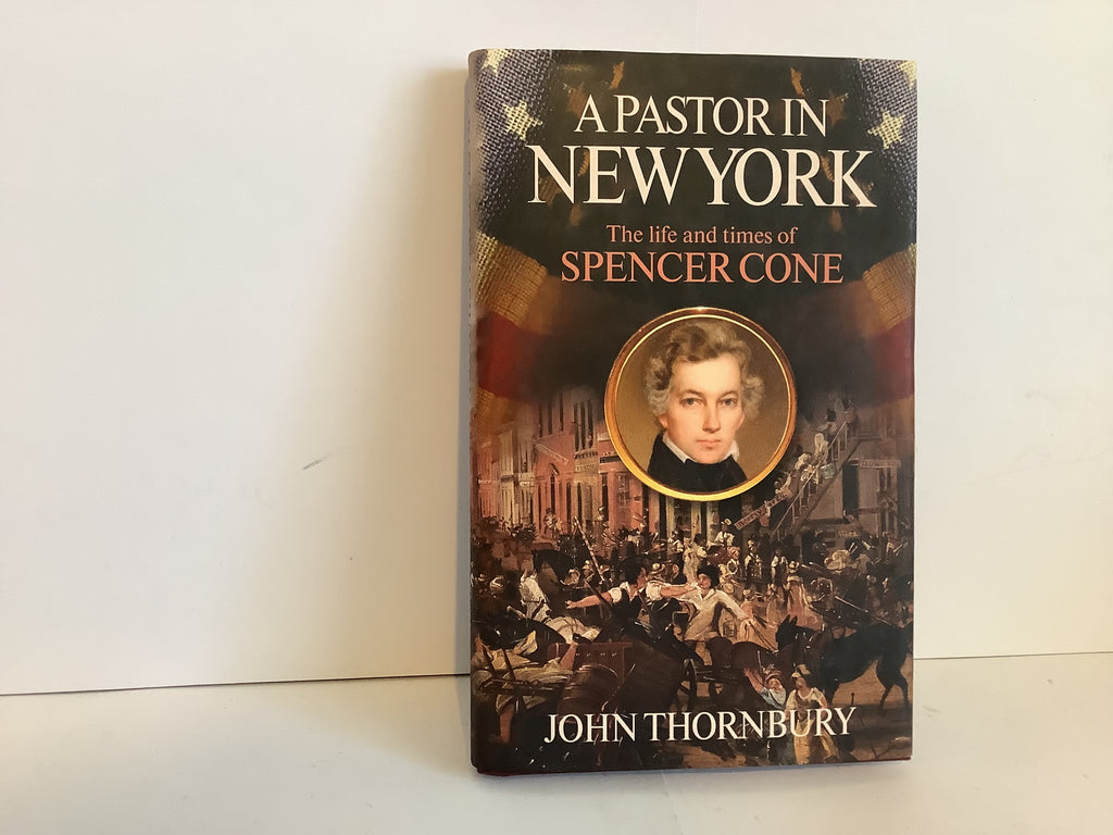 A Pastor in New York: Life and Times of Spencer Cone (John Gowan Collection)