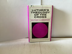 Luther’s Theology of the Cross (The John Gowan Collection)