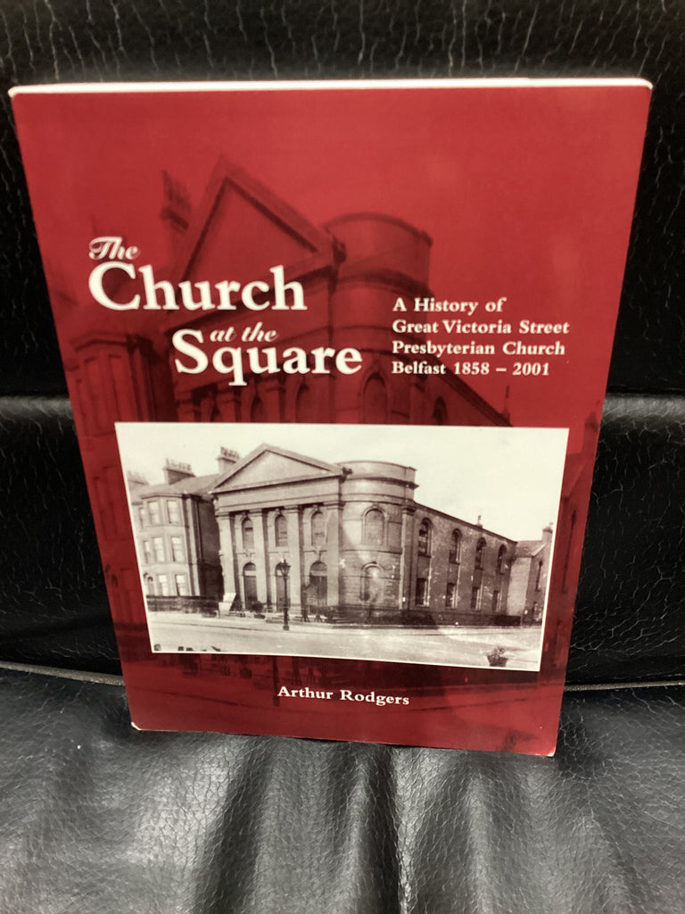 The Church at the Square: A History of Great Victoria Street Presbyterian Church Belfast 1858-2001 (Used Copy)