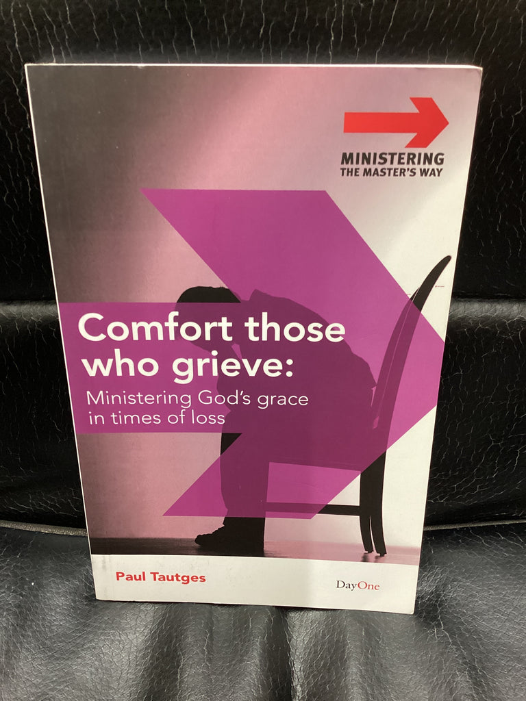 Comfort Those Who Grieve: Ministering Gods Grace in Times of Loss (Used Copy)