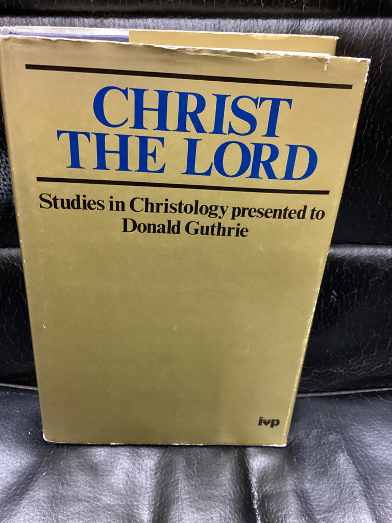 Christ The Lord: Studies in Christology Presented to Donald Guthrie (Used Copy)