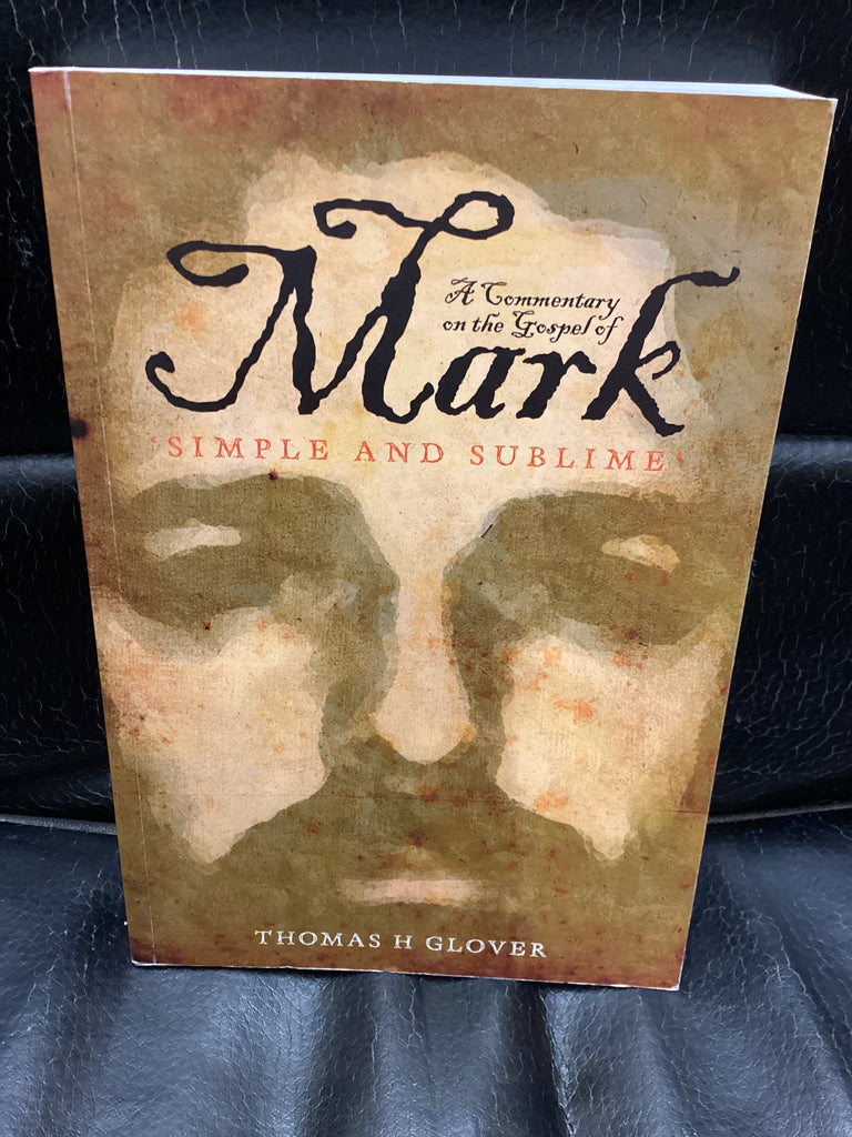 A Commentary on the Gospel of Mark: Simple and Sublime (Used Copy)