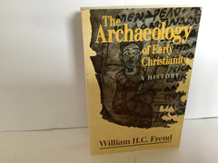The Archaeology of Early Christianity: A History (John Gowan Collection)