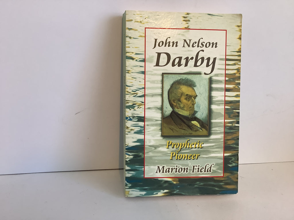 John Nelson Darby: Prophetic Pioneer (John Gowan Collection)