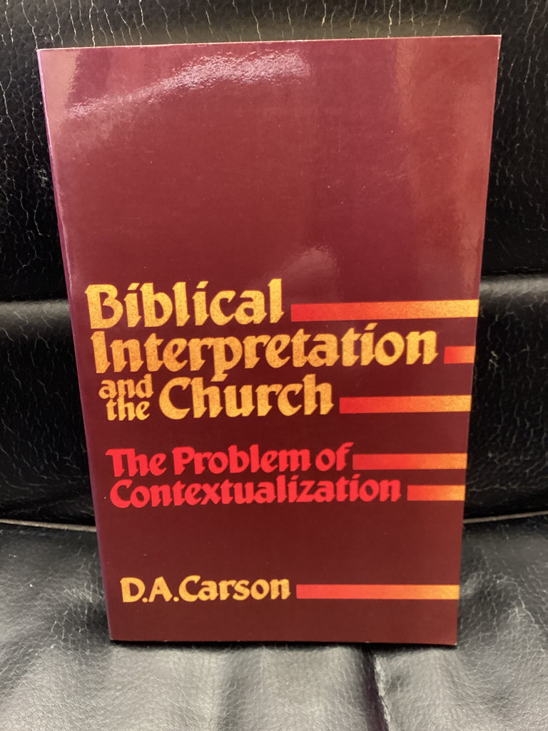 Biblical Interpretation and the Church - The Problem of Contextualization (Used Copy)