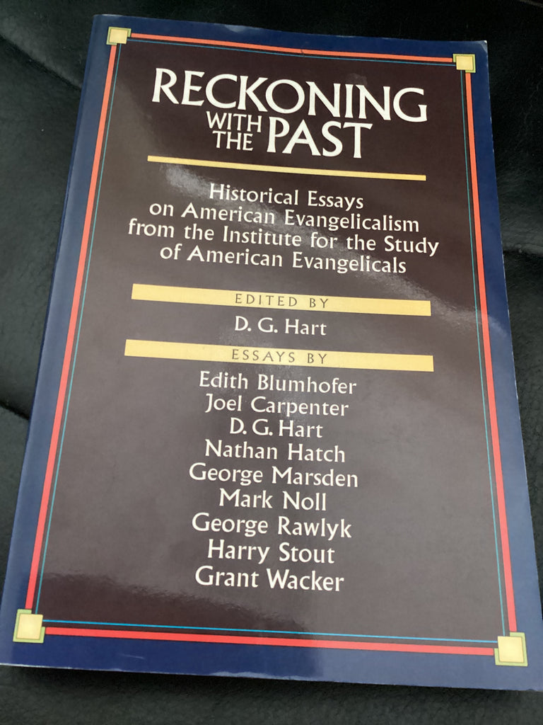 Reckoning With the Past: Historical Essays on American Evangelicalism (Used Copy)