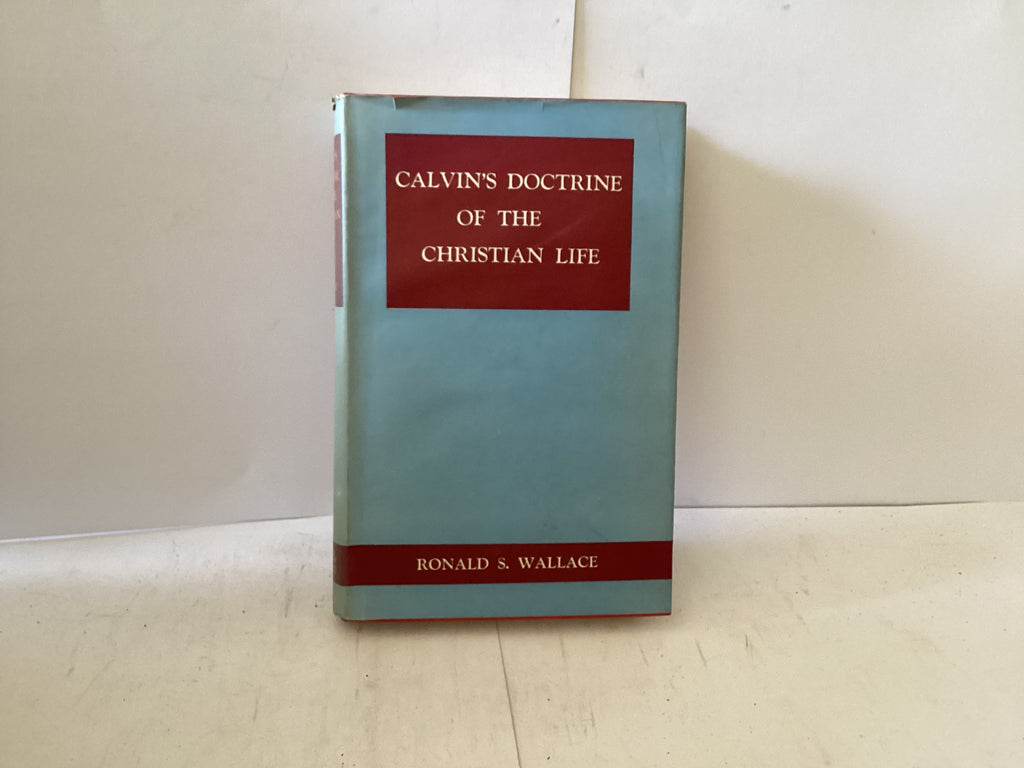 Calvin’s Doctrine of the Christian Life (The John Gowan Collection)