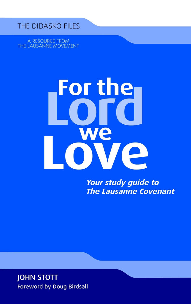 For the Lord we Love: Your study guide to The Lausanne Covenant (The Didasko Files)