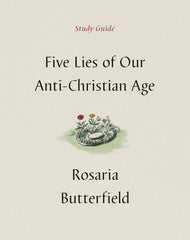 Five Lies of Our Anti-Christian Age: Study Guide