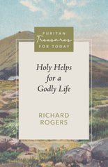 Puritan Treasures for Today: Holy Helps for a Godly Life